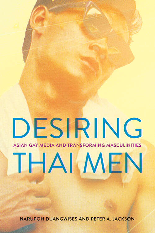 Book cover of Desiring Thai Men: Asian Gay Media and Transforming Masculinities