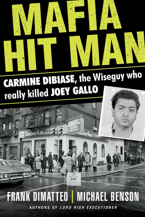 Mafia Hit Man: Carmine DiBiase, The Wiseguy Who Really Killed Joey Gallo