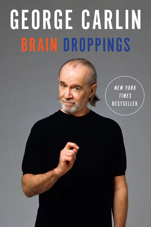Book cover of Brain Droppings: An Orgy Of George Including Brain Droppings, Napalm And Silly Putty, And When Will Jesus Bring The Pork Chops?