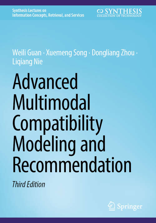 Book cover of Advanced Multimodal Compatibility Modeling and Recommendation (Third Edition 2025) (Synthesis Lectures on Information Concepts, Retrieval, and Services)