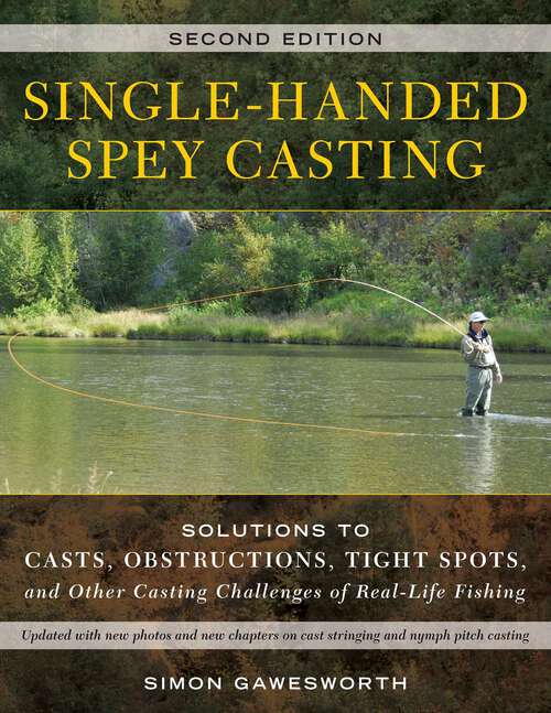 Book cover of Single-Handed Spey Casting: Solutions to Casts, Obstructions, Tight Spots, and Other Casting Challenges of Real-Life Fishing