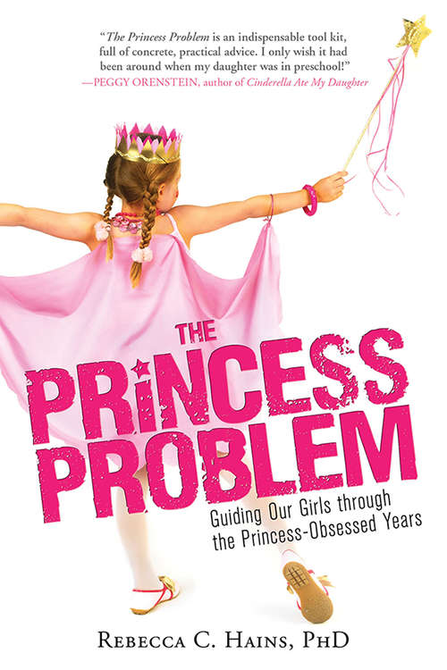 Book cover of The Princess Problem: Guiding Our Girls Through The Princess-obsessed Years
