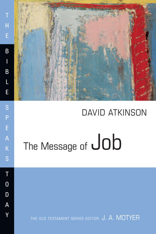 The Message of Job (The Bible Speaks Today Series)