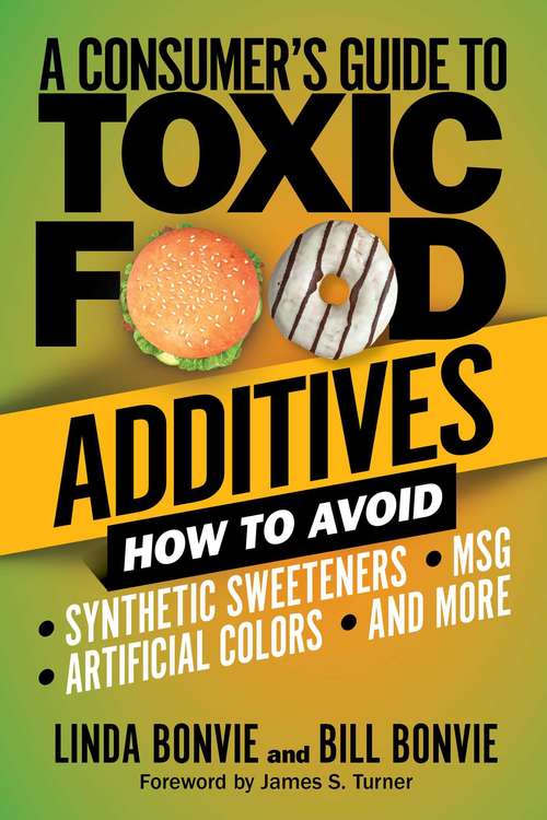 Book cover of A Consumer's Guide to Toxic Food Additives: How to Avoid Synthetic Sweeteners, Artificial Colors, MSG, and More