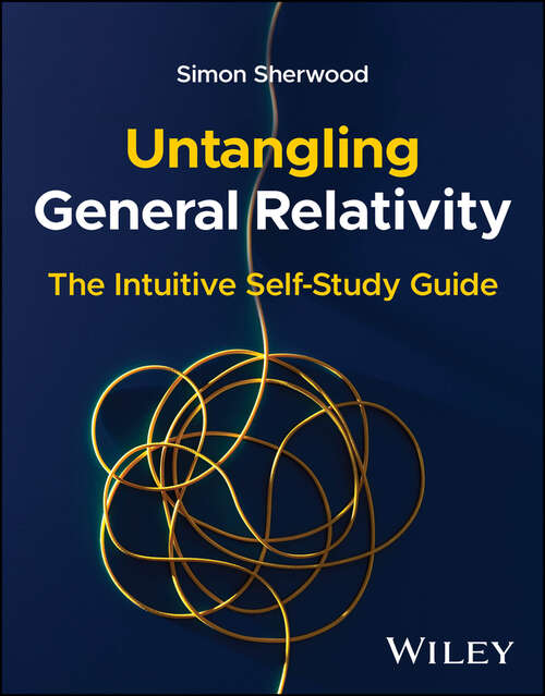Book cover of Untangling General Relativity: The Intuitive Self-Study Guide