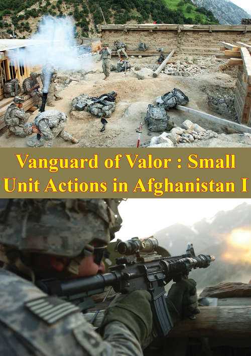 Book cover of Vanguard Of Valor : Small Unit Actions In Afghanistan Vol. I [Illustrated Edition]