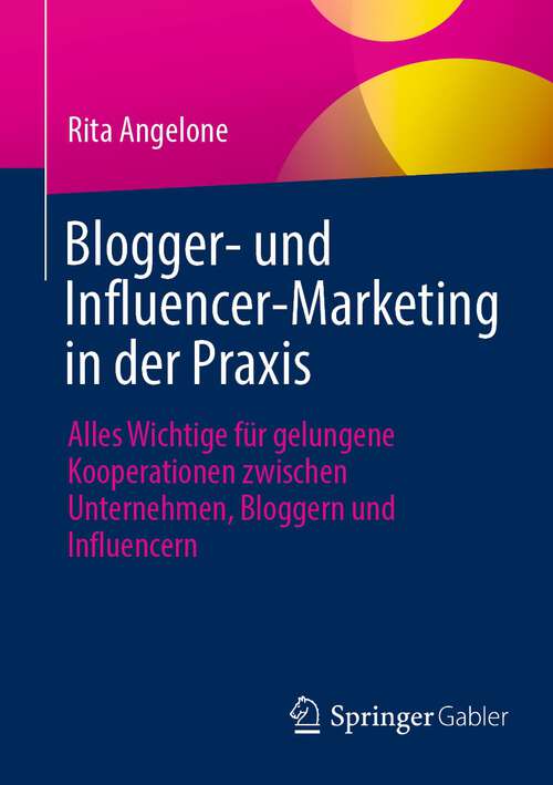 Book cover of Blogger- und Influencer-Marketing in der Praxis: Alles Wichtige für gelungene Kooperationen zwischen Unternehmen, Bloggern und Influencern (1. Aufl. 2023)