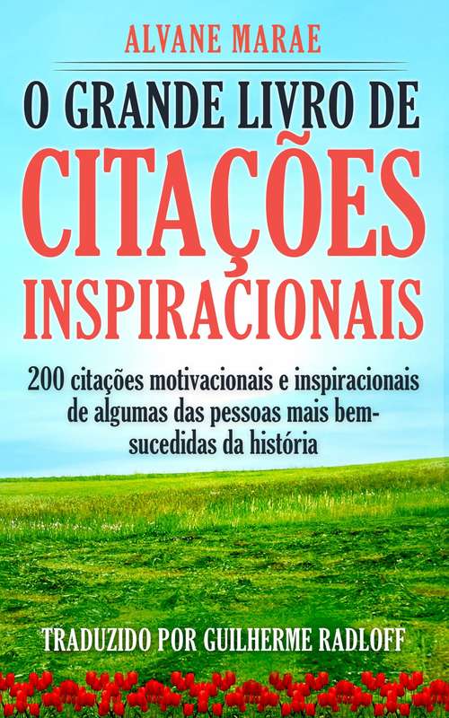 Book cover of O Grande Livro De Citações Inspiracionais: 200 citações motivacionais e inspiracionais de algumas das pessoas mais bem-sucedidas da história