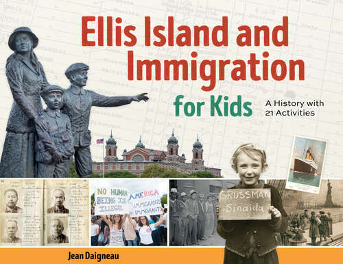 Book cover of Ellis Island and Immigration for Kids: A History with 21 Activities (For Kids series)