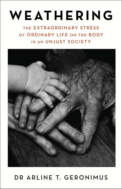 Book cover of Weathering: The Extraordinary Stress of Ordinary Life on the Body in an Unjust Society