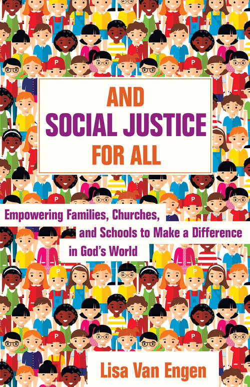 And Social Justice for All: Empowering Families, Churches, and Schools to Make a Difference in God's World