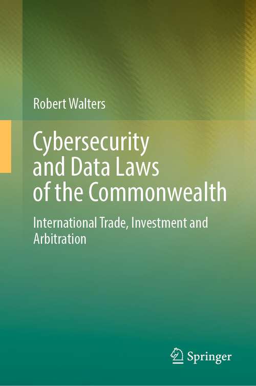 Book cover of Cybersecurity and Data Laws of the Commonwealth: International Trade, Investment and Arbitration (1st ed. 2023)
