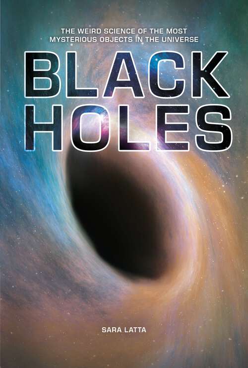 Book cover of Black Holes: The Weird Science of the Most Mysterious Objects in the Universe