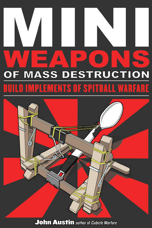 Book cover of Mini Weapons of Mass Destruction: Build Implements of Spitball Warfare