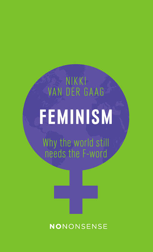 Book cover of NoNonsense Feminism: Why the World Still Needs the F-word (No-Nonsense Guides #2)