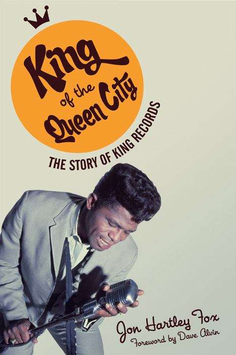 King of the Queen City: The Story of King Records (Music in American Life)
