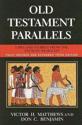Old Testament Parallels: Laws And Stories From The Ancient Near East, 3rd ed.