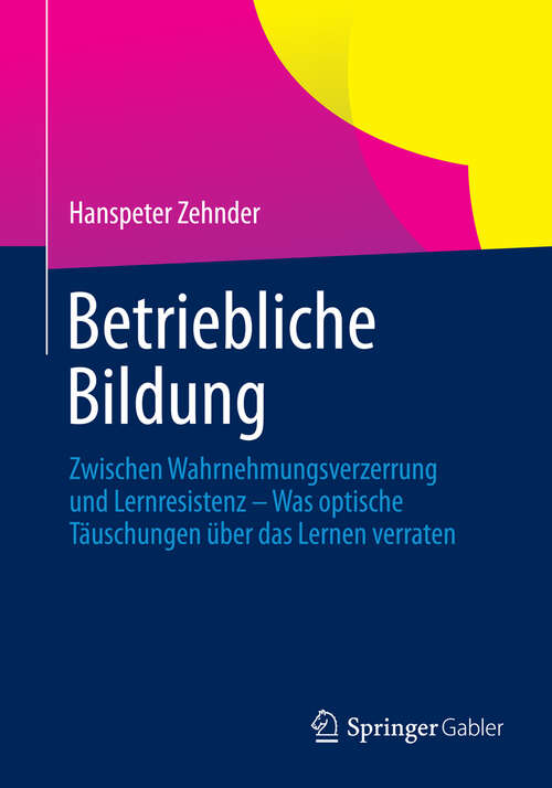 Book cover of Betriebliche Bildung: Zwischen Wahrnehmungsverzerrung und Lernresistenz - Was optische Täuschungen über das Lernen verraten