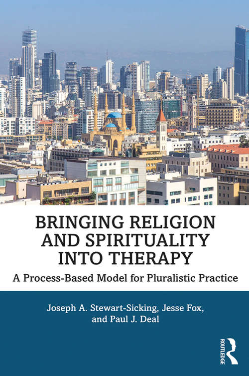 Bringing Religion and Spirituality Into Therapy: A Process-based Model for Pluralistic Practice