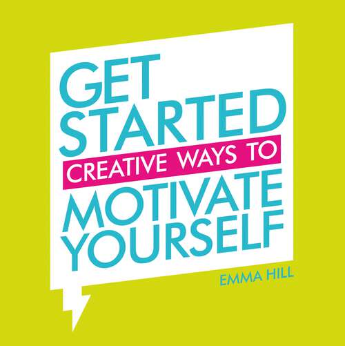 Book cover of Get Started: Creative Ways to Motivate Yourself