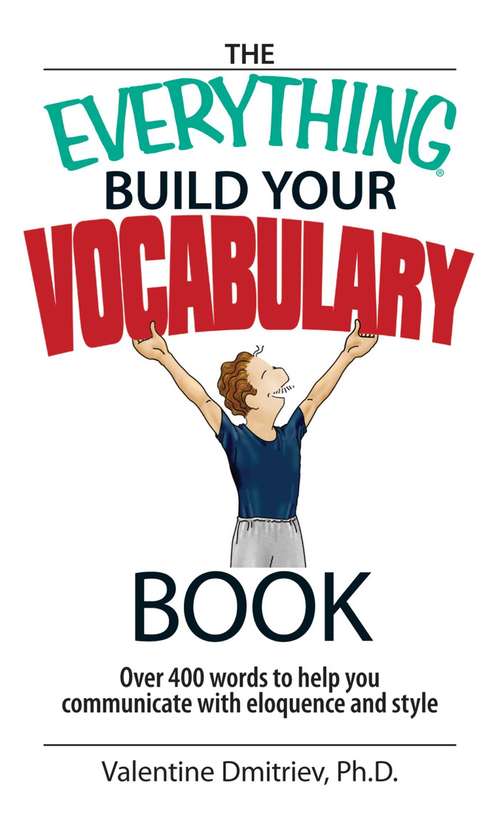 Book cover of The Everything Build Your Vocabulary Book: Over 400 Words to Help You Communicate With Eloquence And Style