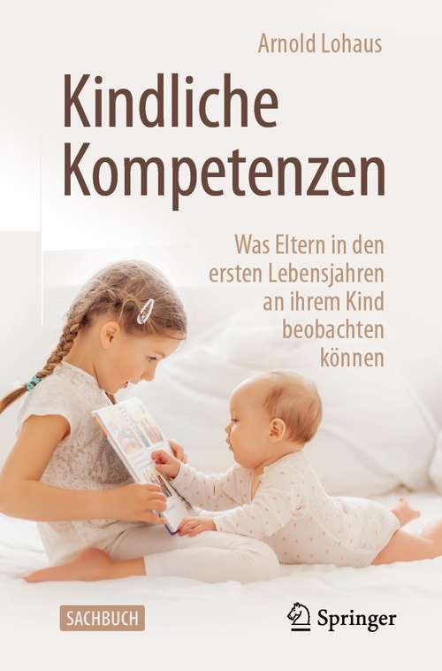 Book cover of Kindliche Kompetenzen: Was Eltern in den ersten Lebensjahren an ihrem Kind beobachten können (1. Aufl. 2021)