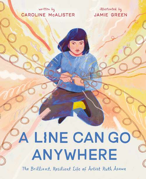 Book cover of A Line Can Go Anywhere: The Brilliant, Resilient Life of Artist Ruth Asawa