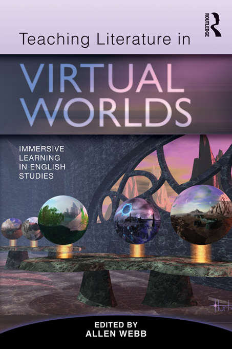 Teaching Literature in Virtual Worlds: Immersive Learning in English Studies