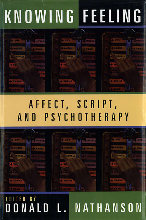 Book cover of Knowing Feeling: Affect, Script, and Psychotherapy