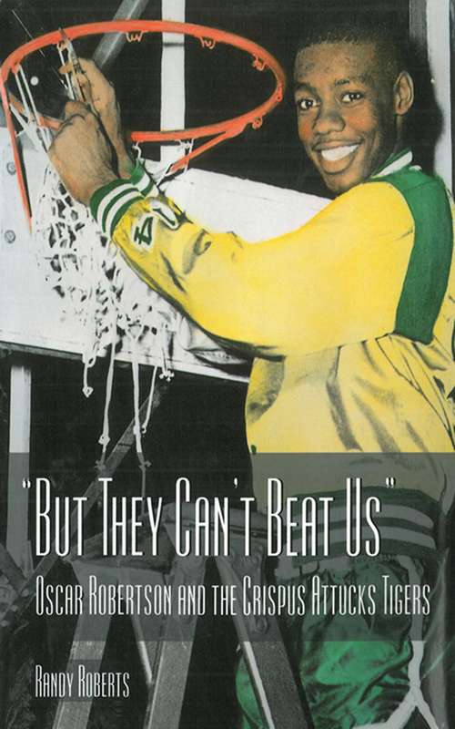 Book cover of But They Can't Beat Us: Oscar Robertson and the Crispus Attucks Tigers