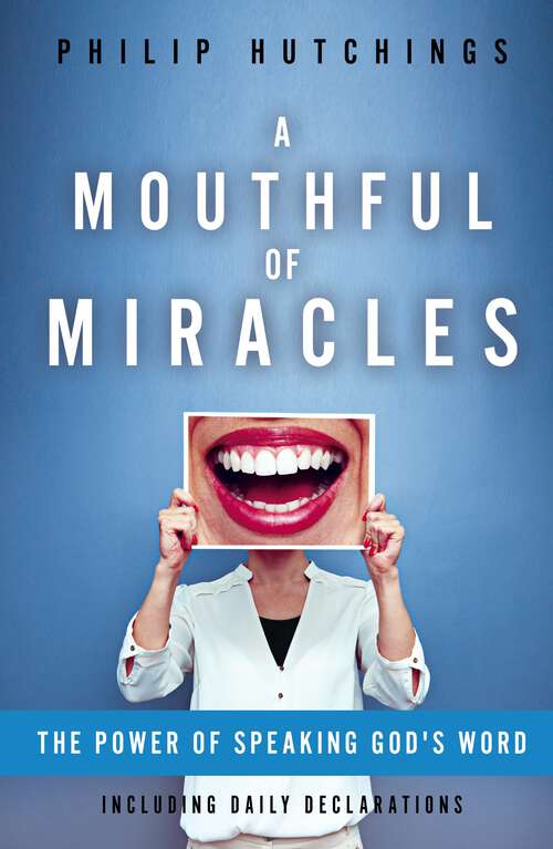 Book cover of A Mouthful of Miracles: The Power of Speaking God's Word