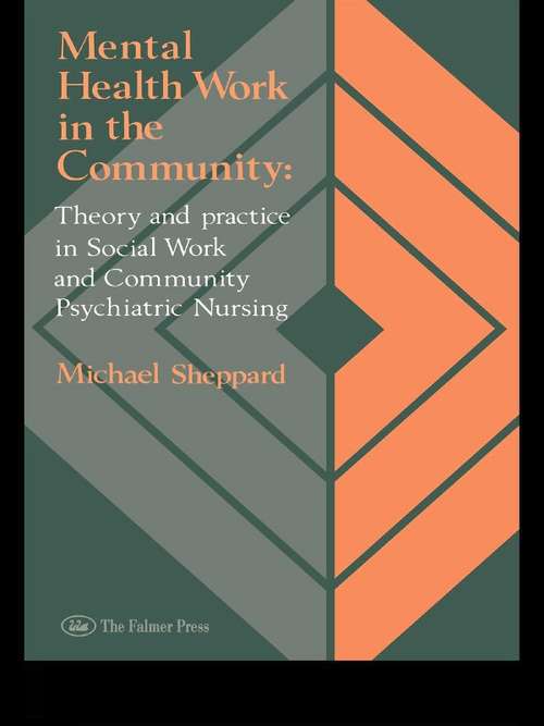 Mental Health Work In The Community: Theory And Practice In Social Work And Community Psychiatric Nursing