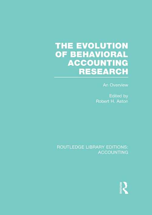 The Evolution of Behavioral Accounting Research: An Overview (Routledge Library Editions: Accounting)