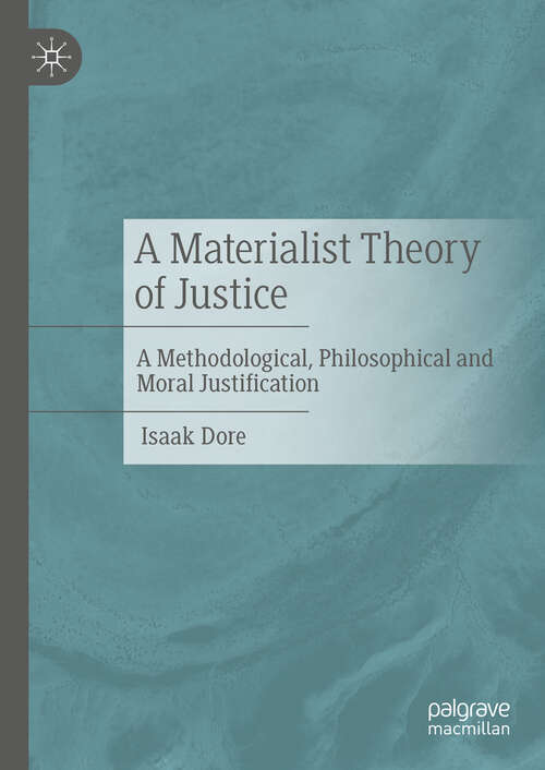 Book cover of A Materialist Theory of Justice: A Methodological, Philosophical and Moral Justification