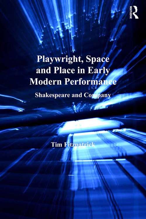 Book cover of Playwright, Space and Place in Early Modern Performance: Shakespeare and Company (Studies In Performance And Early Modern Drama Ser.)