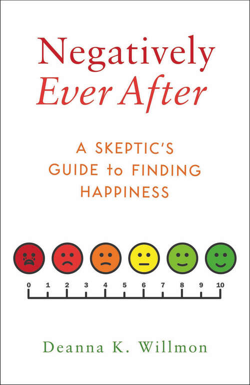 Book cover of Negatively Ever After: A Skeptic's Guide to Finding Happiness
