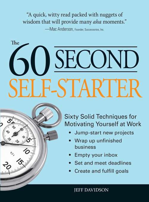 Book cover of 60 Second Self-Starter: Sixty Solid Techniques to get motivated, get organized, and get going in the workplace.
