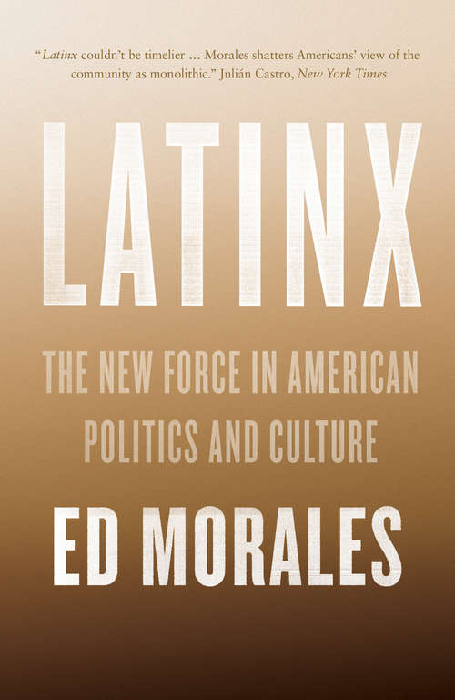 Book cover of Latinx: The New Force in American Politics and Culture