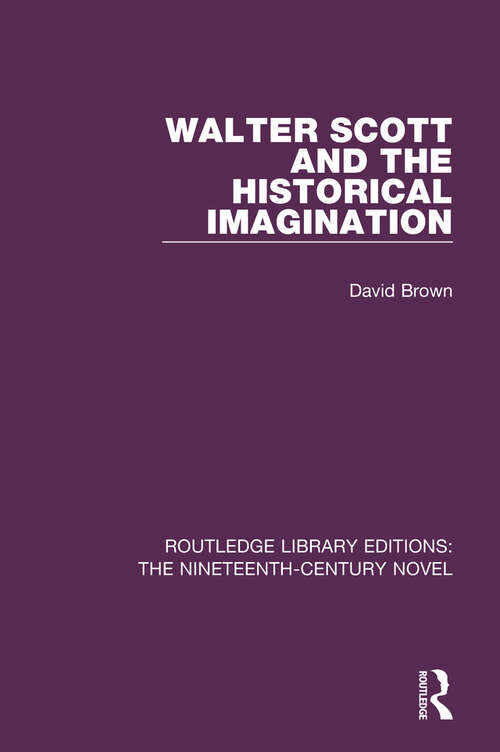 Walter Scott and the Historical Imagination (Routledge Library Editions: The Nineteenth-Century Novel #4)