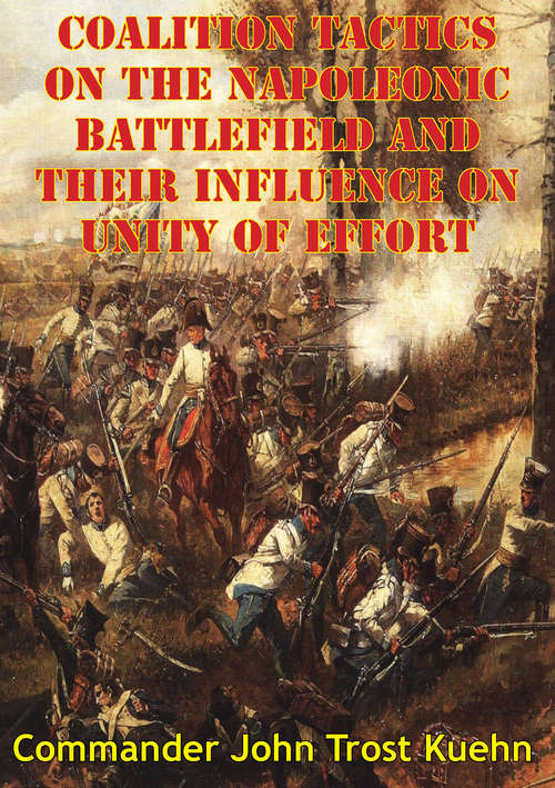 Book cover of Coalition Tactics On The Napoleonic Battlefield And Their Influence On Unity Of Effort