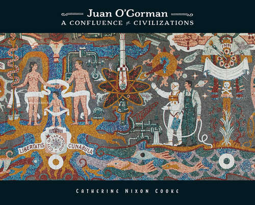 Book cover of Juan O'Gorman: A Confluence of Civilizations