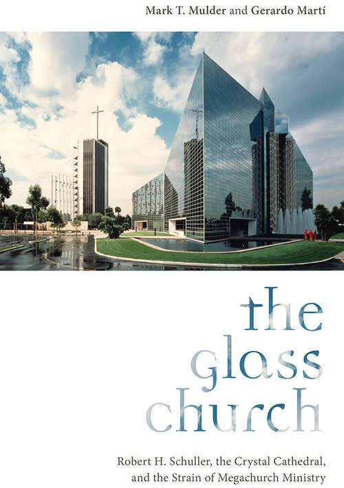 Book cover of The Glass Church: Robert H. Schuller, the Crystal Cathedral, and the Strain of Megachurch Ministry