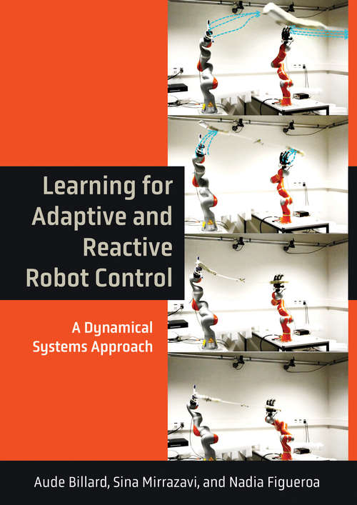 Book cover of Learning for Adaptive and Reactive Robot Control: A Dynamical Systems Approach (Intelligent Robotics and Autonomous Agents series)