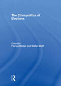 The Ethnopolitics of Elections (Association For The Study Of Nationalities Ser.)