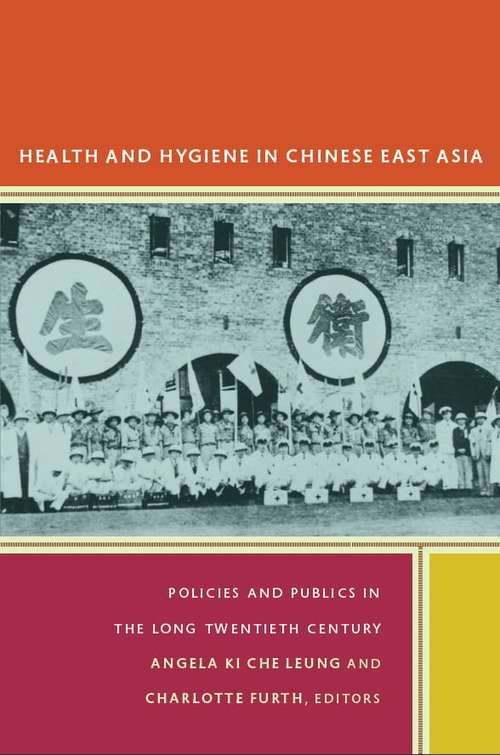 Health and Hygiene in Chinese East Asia: Policies and Publics in the Long Twentieth Century