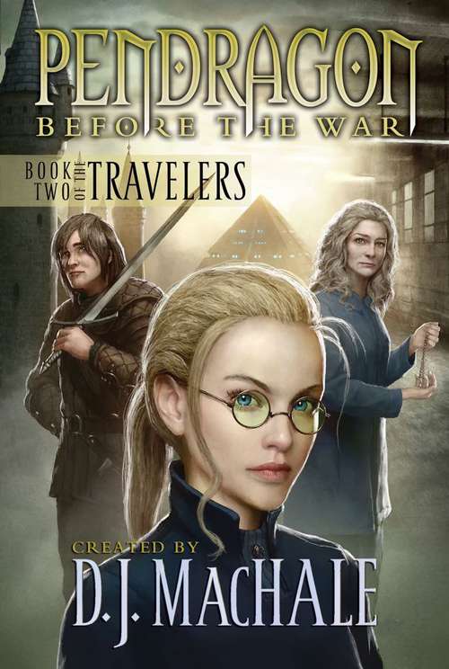 Book Two of the Travelers (Pendragon Before the War)