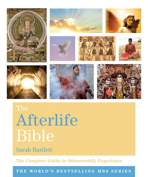 The Afterlife Bible: The Complete Guide to Otherworldly Experience