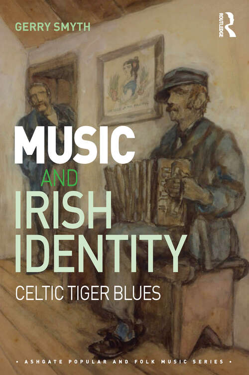 Book cover of Music and Irish Identity: Celtic Tiger Blues (Ashgate Popular and Folk Music Series)