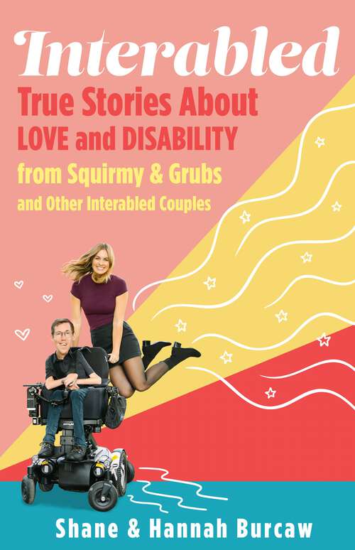 Book cover of Interabled: True Stories About Love and Disability from Squirmy & Grubs and Other Interabled Couples