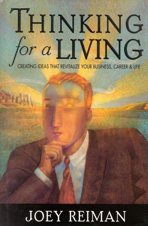 Book cover of Thinking for a Living: Creating Ideas That Revitalize Your Business, Career, and Life